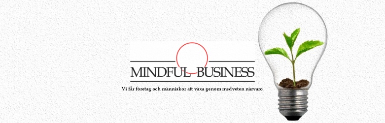 MINDFUL BUSINESS - Vi får förertag och människor att växa genom medveten närvaro